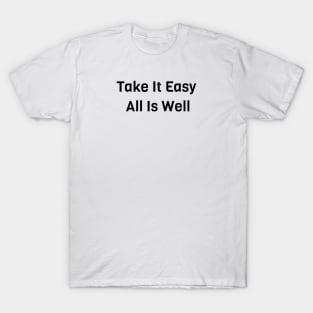 Take It Easy All Is Well T-Shirt